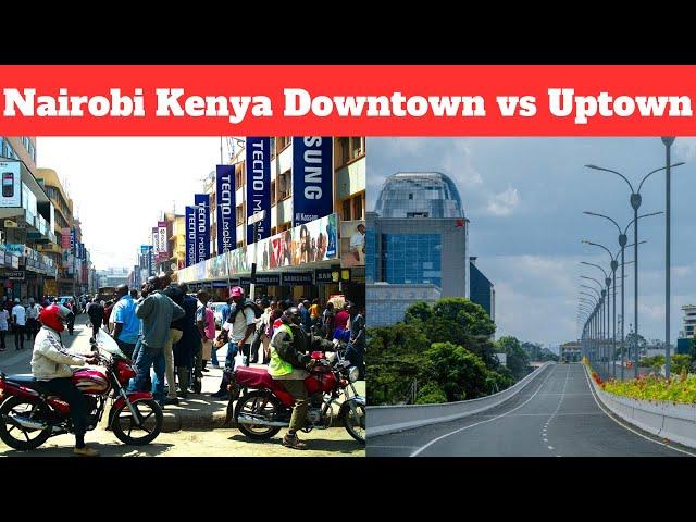 Nairobi Kenya’s Downtown vs Uptown: The Contrast!