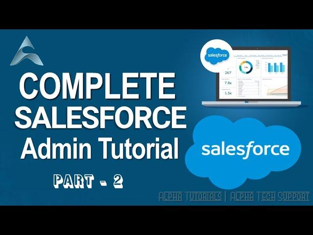 Complete Salesforce Admin Tutorial | Salesforce Admin Training | Learn Salesforce - Part 2