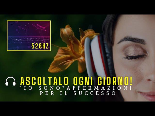 “IO SONO” Affermazioni per il Successo  (528hz + booster subliminale)