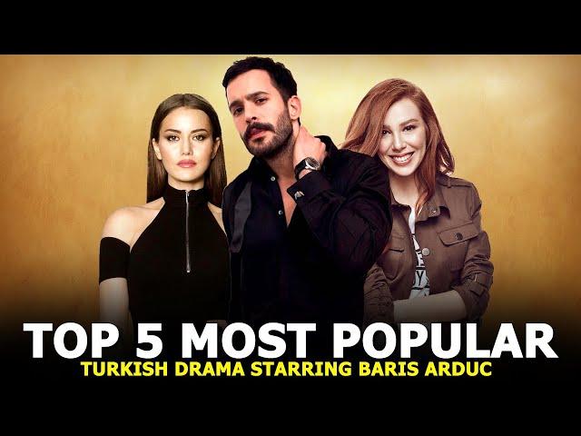 Top 5 Most Popular Turkish Series Starring Baris Arduc