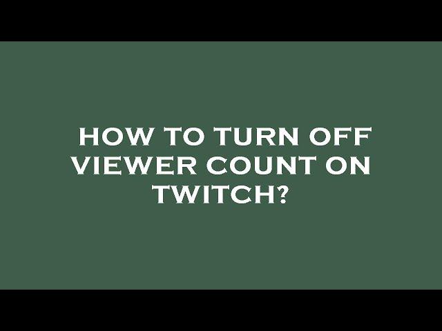 How to turn off viewer count on twitch?