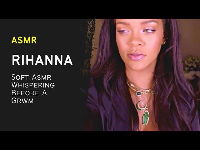 Rihanna Whispers Softly Before a GRWM | Unintentional ASMR