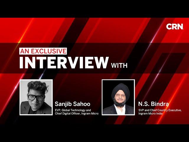 CRN | Exclusive Video Interview with Sanjib Sahoo and N.S. Bindra - Ingram Micro