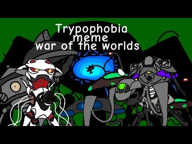 TRYPOPHOBIA​ MEME​ (War​ of​ the​ worlds)​