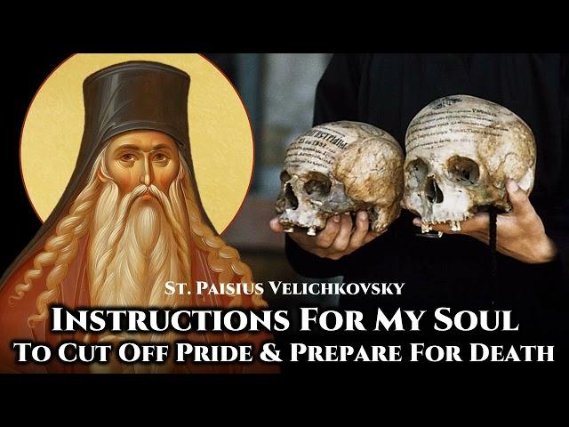 Instructions For My Soul: To Cut Off Pride & Prepare For Death - St. Paisius Velichkovsky