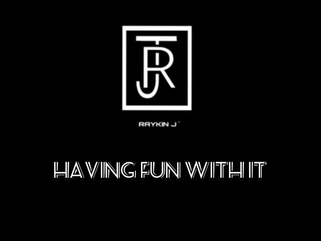 Raykin J - Having Fun with it