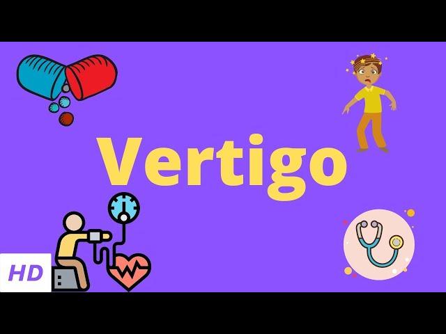 Vertigo, Causes, Signs and Symptoms, Diagnosis and Treatment.