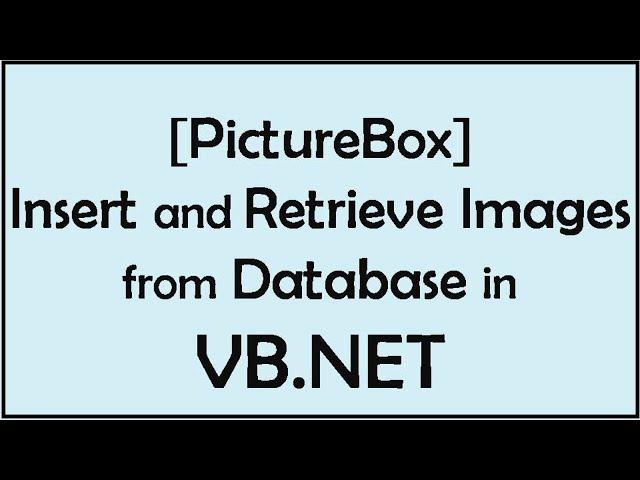 How to Insert and Retrieve Image to sql server using PictureBox in VB.NET