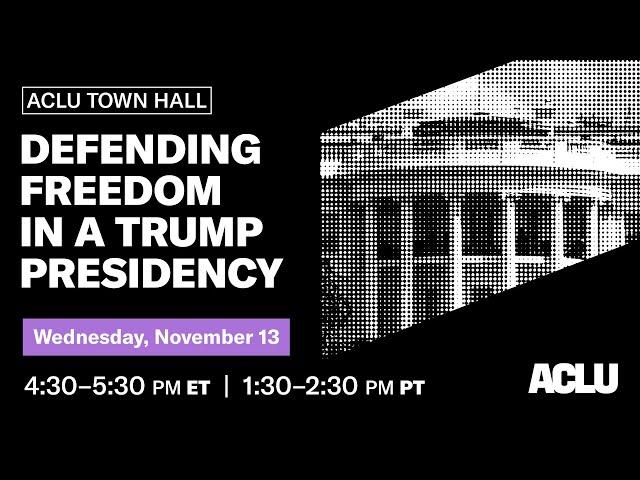 ACLU Town Hall: Defending Freedom in a Trump Presidency