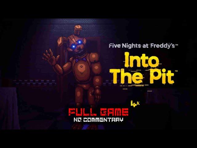 Into the Pit - FNAF [Full Game] | No Commentary | Gameplay Walkthrough | VQ : 4K 60 FPS - PC