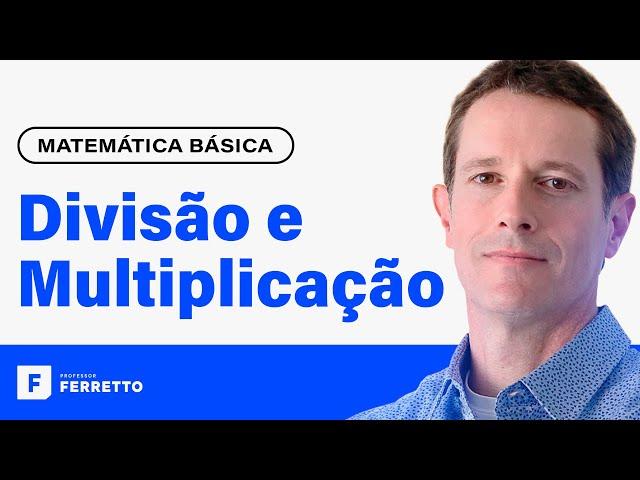 MULTIPLICAÇÃO E DIVISÃO: Operações com Números Inteiros e Decimais  | Matemática Básica - Aula 2