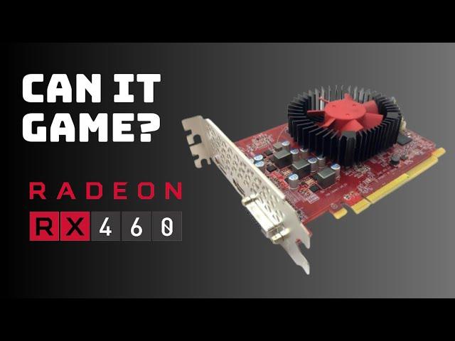 Can the RX 460 Still Game?