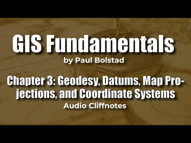 GIS Fundamentals 3: Geodesy, Datums, Map Projections, and Coordinate Systems