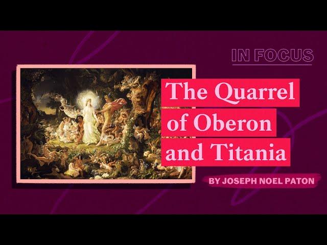 In Focus | The Quarrel of Oberon and Titania by Joseph Noel Paton