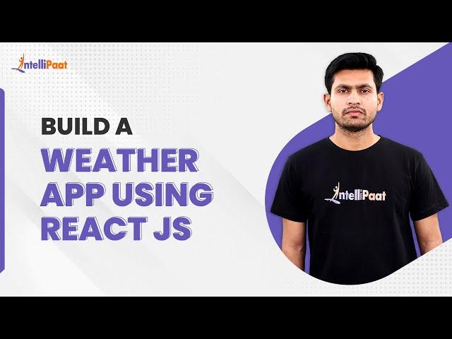 React Weather App | Build a Weather App Using React JS | React Tutorial For Beginners | Intellipaat