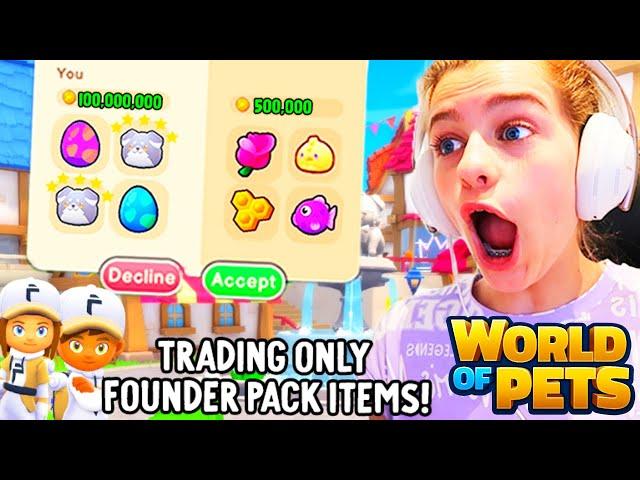 ONLY TRADING FOUNDERS PACK ITEMS IN World Of Pets Game