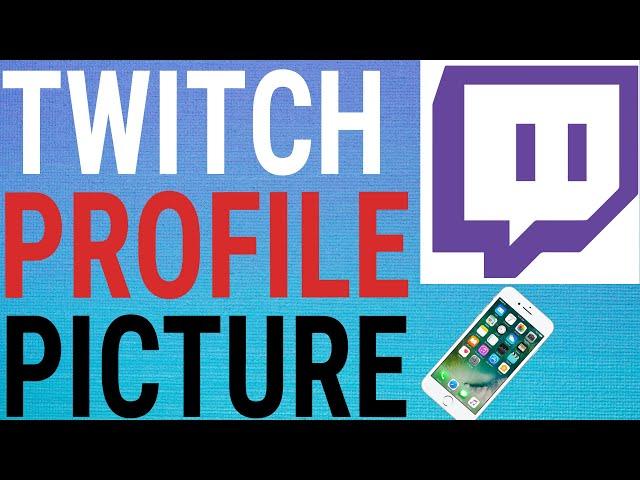 How To Change Twitch Profile Picture on Mobile