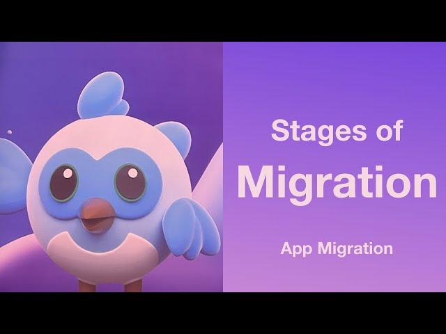 Different stages of app migration