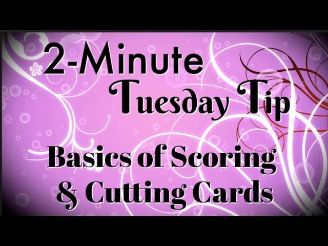 Simply Simple 2-MINUTE TUESDAY TIP - Basics of Scoring & Cutting Cards by Connie Stewart