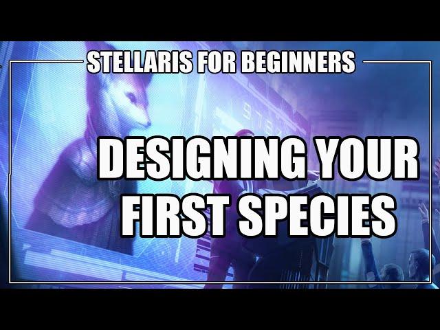 How to Play Stellaris 2.7 - Designing Your First Species / Empire