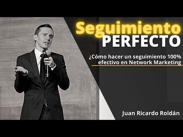 ¿Cómo hacer un SEGUIMIENTO PERFECTO en Redes de Mercadeo (MLM)? - Juan Ricardo Roldán