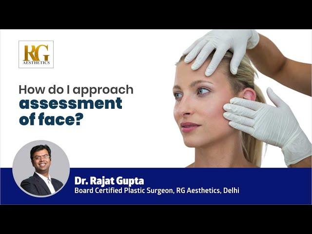 How do I approach assessment of face?  Dr Rajat Gupta - Plastic Surgeon in Delhi | RG Aesthetics