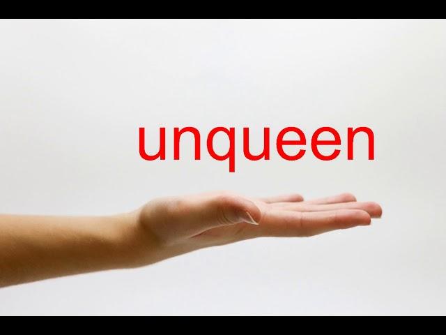 How to Pronounce unqueen - American English