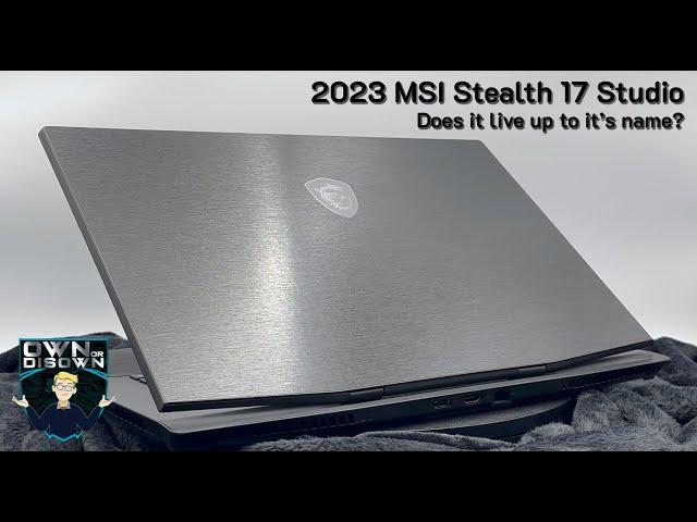 2023 MSI Stealth 17 Studio Review - Can it live up to it's name?