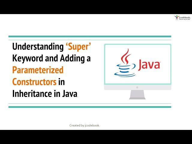 #17 Understanding ‘Super’ Keyword and Adding Parameterized Constructors in Inheritance in Java