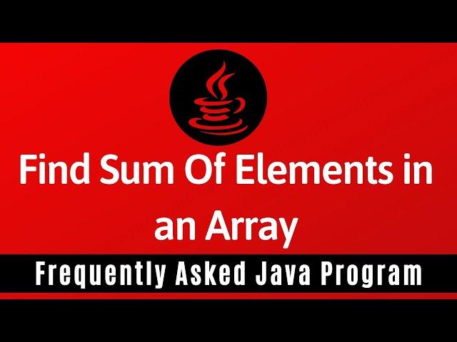 Frequently Asked Java Program 14: Find Sum of Elements in Array