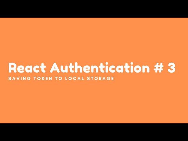 Authentication in React #3 - Save Token to Local Storage