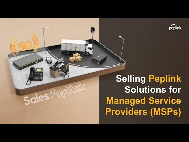 PepTalk Webinar | Selling Peplink Solutions for Managed Service Providers (MSPs)