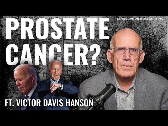 Victor Davis Hanson:  Prostate Cancer Doesn’t Develop Immediately. What Biden’s Team Isn’t Saying