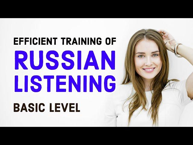 Efficient training of Spoken RUSSIAN LISTENING — Basic Level