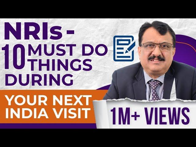 NRIs - 10 Must Attend Issues During Your India Visit Next