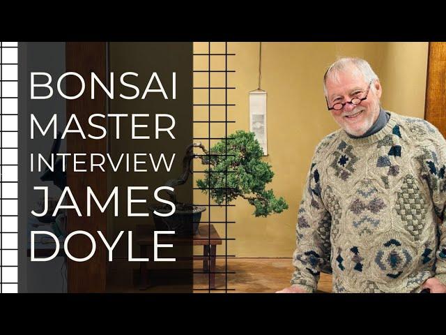 An Interview with Bonsai Master Jim Doyle of Nature's Way Nursery, Harrisburg, Pennsylvania.