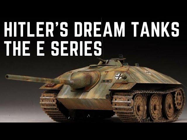 The E-Series Of Tanks - Hitler's Dream Tanks