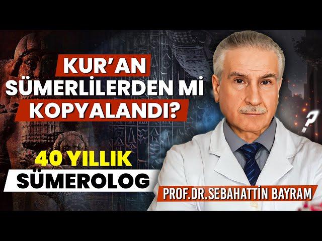 DİNLER SÜMERLERDEN Mİ ALINMIŞTIR? Muazzez Çığ İnsanları kandırdı mı? Prof. Dr. Sebahattin Bayram