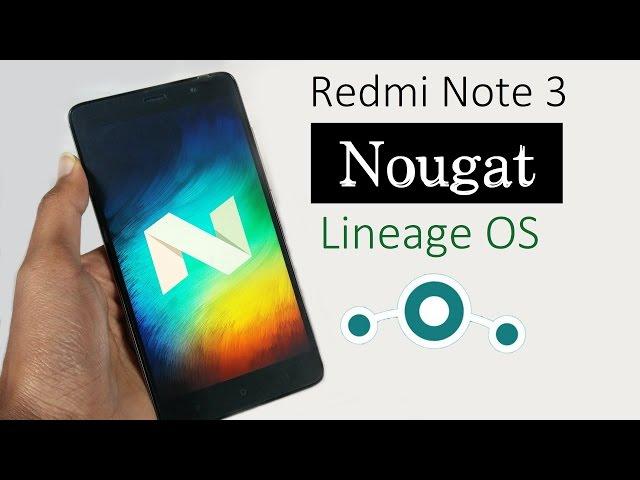 Redmi Note 3 Nougat Update: How to Install Android Nougat 7.1.1 based on Unofficial LineageOS Vulkan