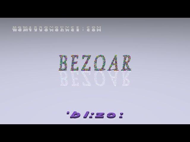 bezoar - pronunciation