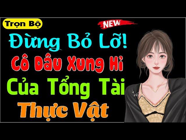 Nghe hay lắm: Cô Dâu Xung Hỉ Của Tổng Tài Thực Vật - Truyện tâm lý xã hội đặc sắc 2024 #mcthuymai