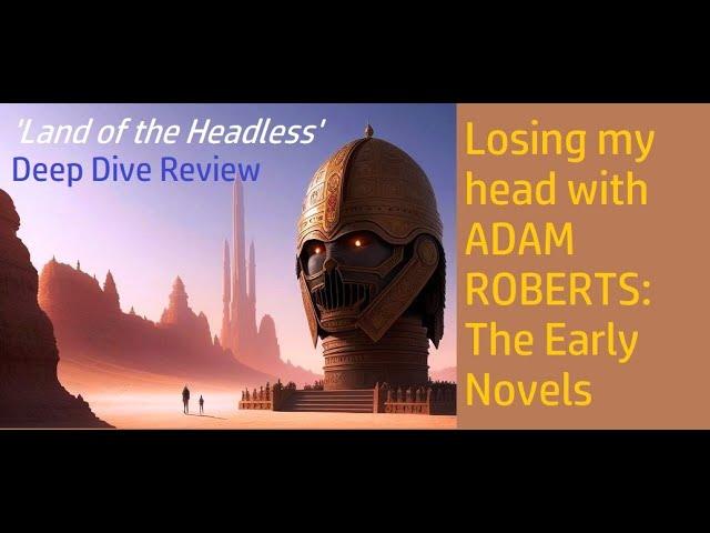 Britain's BEST CONTEMPORARY GENRE SCIENCE FICTION WRITER: Losing my head to ADAM ROBERTS#sf