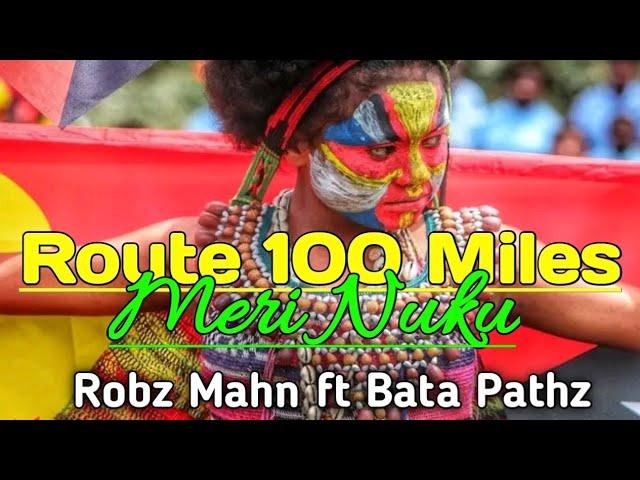 Route 100 Miles ~ Meri Nuku (PNG Latest Music 2024) _ Robz Mahn ft Bata Pathz [Prod by Robz Mahn]