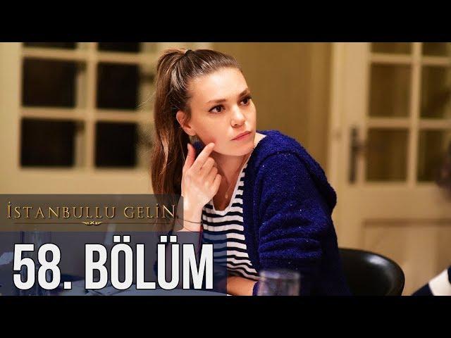 İstanbullu Gelin 58. Bölüm