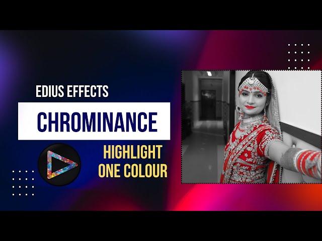 HOW TO HIGHLIGHT ONE COLOUR IN VIDEO || CHROMINANCE EFFECT IN EDIUS 8