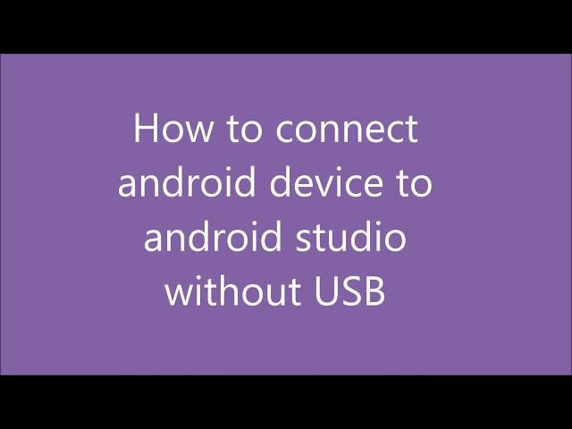 How to connect android phone to android studio without USB for debugging.