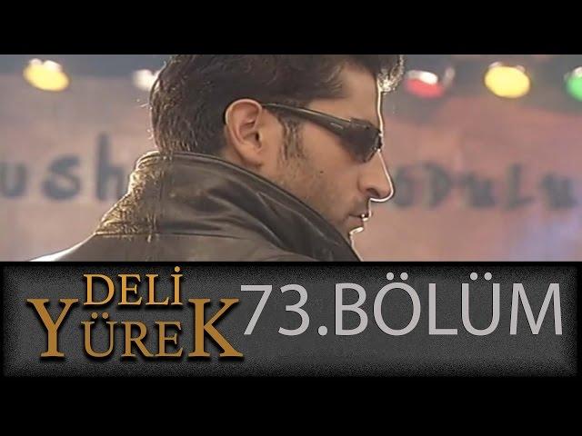 Deli Yürek 73.Bölüm Tek Part İzle (HD)