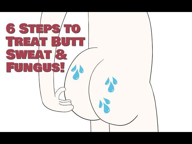 6 Ways to treat Butt Sweat, Fungus, Itching AkA Swamp Butt!