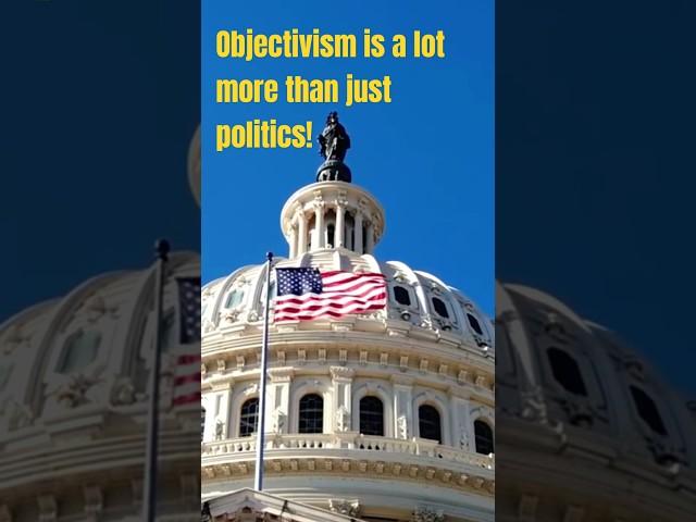 Politics Is Only One Part of Objectivism #politics  #philosophy  #objectivism  #government