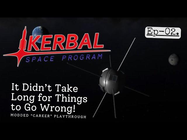 KSP Ep02 - It Didn't Take Long for Things to Go Wrong! (Modded "Career" Playthrough.)